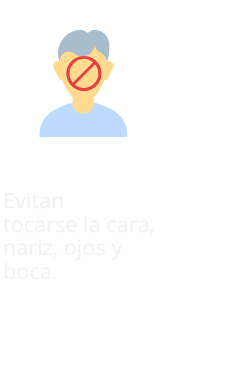 Evitan tocarse la cara, nariz, ojos y boca.