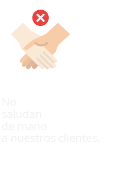 No saludan de mano a nuestros clientes.